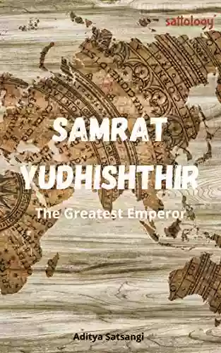 Samrat Yudhishthir: The Greatest Emperor (Sattology 3)