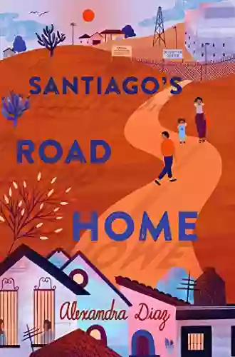 Santiago s Road Home Alexandra Diaz