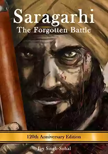 Saragarhi: The Forgotten Battle Jay Singh Sohal