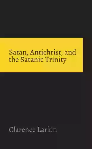 Satan Antichrist And The Satanic Trinity