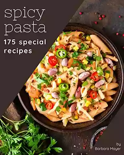 175 Special Spicy Pasta Recipes: Save Your Cooking Moments With Spicy Pasta Cookbook