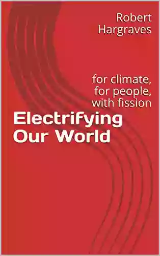 Electrifying Our World: For Climate For People With Fission