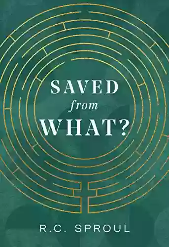 Saved From What? R C Sproul