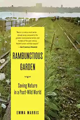 Rambunctious Garden: Saving Nature In A Post Wild World