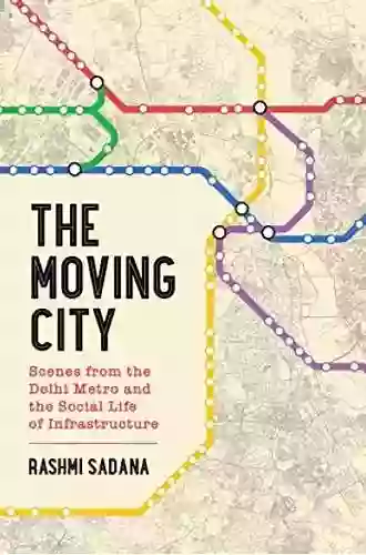 The Moving City: Scenes From The Delhi Metro And The Social Life Of Infrastructure