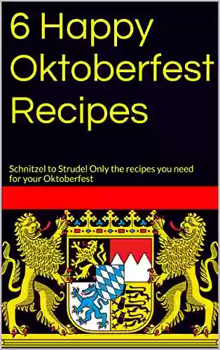 6 Happy Oktoberfest Recipes: Schnitzel To Strudel Only The Recipes You Need For Your Oktoberfest