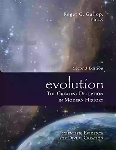 Evolution The Greatest Deception In Modern History: Scientific Evidence For Divine Creation