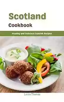 Scotland Cookbook: Healthy And Delicious Scottish Recipes