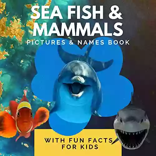 Sea Fish Mammals Pictures Names With Fun Facts For Kids: Read Aloud Fun Ocean Fish Mammals Picture For Kids Information On Sea Fish And Creatures Images Quick Facts For Children