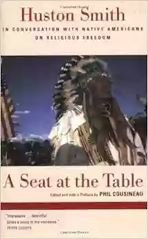 A Seat At The Table: Huston Smith In Conversation With Native Americans On Religious Freedom