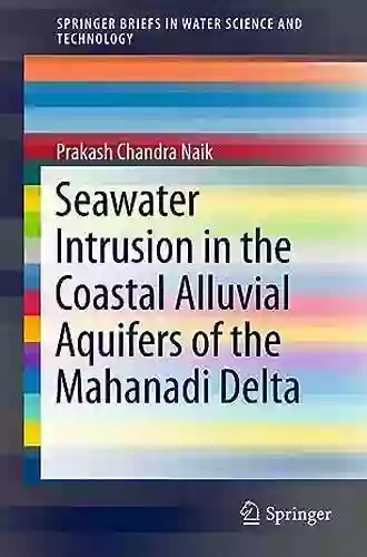 Seawater Intrusion In The Coastal Alluvial Aquifers Of The Mahanadi Delta (SpringerBriefs In Water Science And Technology)