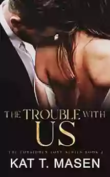 The Trouble With Us: A Second Chance Love Triangle (The Forbidden Love 2)