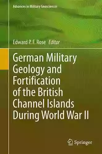 German Military Geology And Fortification Of The British Channel Islands During World War II (Advances In Military Geosciences)