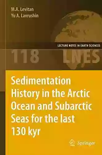 Sedimentation History In The Arctic Ocean And Subarctic Seas For The Last 130 Kyr (Lecture Notes In Earth Sciences 118)