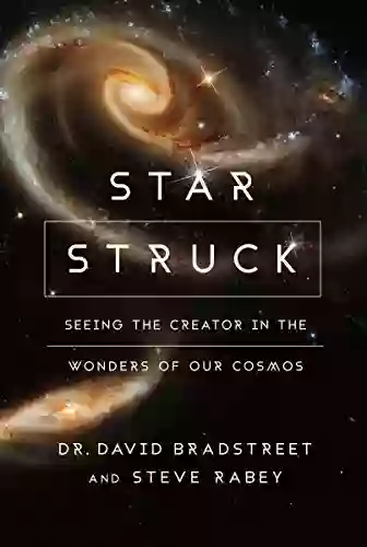 Star Struck: Seeing The Creator In The Wonders Of Our Cosmos