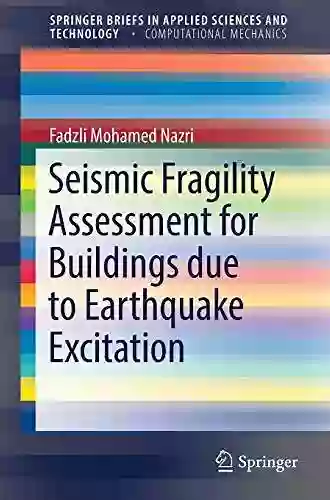 Seismic Fragility Assessment for Buildings due to Earthquake Excitation (SpringerBriefs in Applied Sciences and Technology)