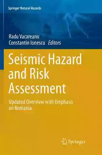 Seismic Hazard And Risk Assessment: Updated Overview With Emphasis On Romania (Springer Natural Hazards)