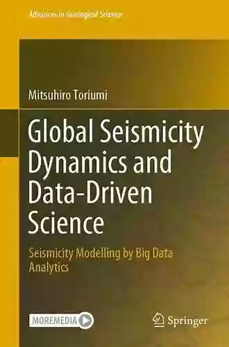 Global Seismicity Dynamics And Data Driven Science: Seismicity Modelling By Big Data Analytics (Advances In Geological Science)