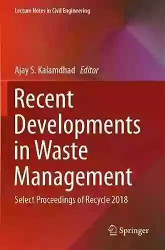 Recent Developments In Waste Management: Select Proceedings Of Recycle 2018 (Lecture Notes In Civil Engineering 57)