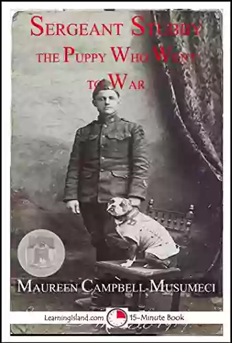 Sergeant Stubby The Puppy Who Went To War: A 15 Minute Heroes In History (15 Minute 1203)