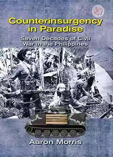 Counterinsurgency In Paradise: Seven Decades Of Civil War In The Philippines (Asia War 1)