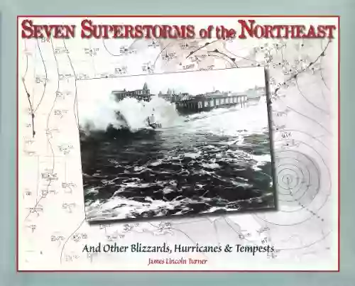 Seven Superstorms Of The Northeast: And Other Blizzards Hurricanes Tempests