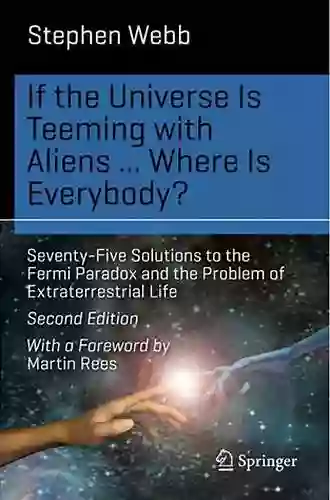 If The Universe Is Teeming With Aliens WHERE IS EVERYBODY?: Seventy Five Solutions To The Fermi Paradox And The Problem Of Extraterrestrial Life (Science And Fiction)