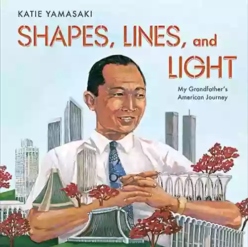 Shapes Lines And Light: My Grandfather S American Journey