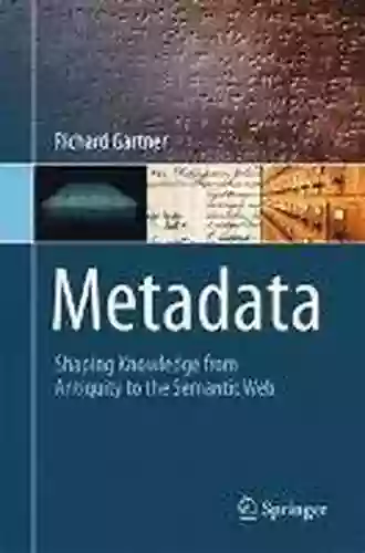 Metadata: Shaping Knowledge From Antiquity To The Semantic Web