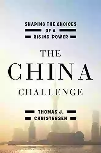 The China Challenge: Shaping The Choices Of A Rising Power