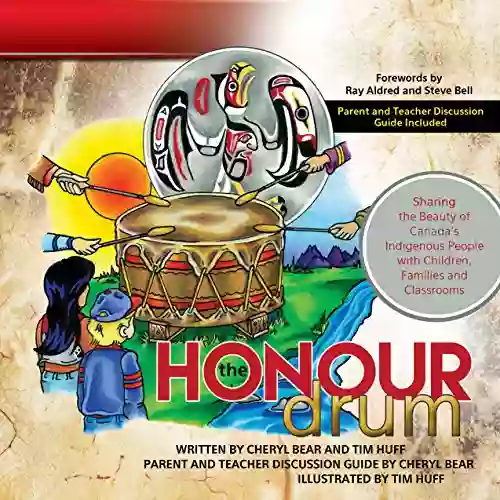 The Honour Drum: Sharing The Beauty Of Canada S Indigenous People With Children Families And Classrooms