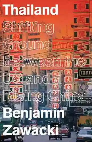 Thailand: Shifting Ground Between The US And A Rising China (Asian Arguments)