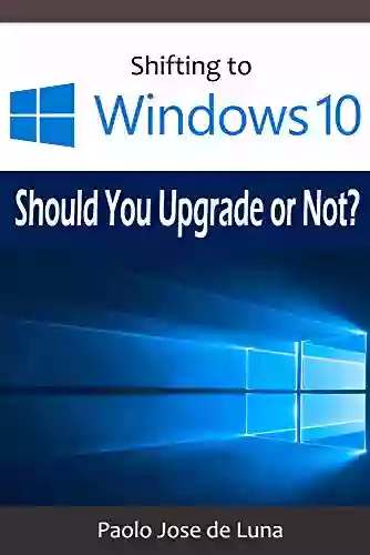 Shifting To Windows 10: Should You Upgrade Or Not?