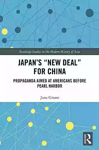 Japan s New Deal for China: Propaganda Aimed at Americans before Pearl Harbor (Routledge Studies in the Modern History of Asia)