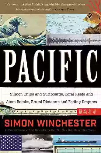 Pacific: Silicon Chips And Surfboards Coral Reefs And Atom Bombs Brutal Dictators Fading Empires And The Coming Collision Of The World S Superpowers