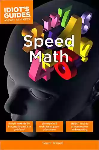 Speed Math: Simple Methods To Do Math Quickly In One S Head (Idiot S Guides)