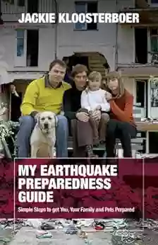 My Earthquake Preparedness Guide: Simple Steps To Get You Your Family And Your Pets Prepared