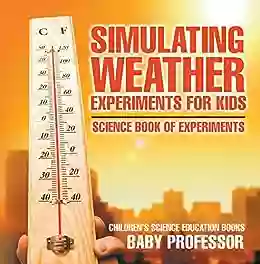 Simulating Weather Experiments For Kids Science Of Experiments Children S Science Education