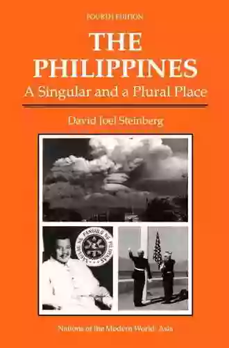 The Philippines: A Singular And A Plural Place Fourth Edition (Nations Of The Modern World)