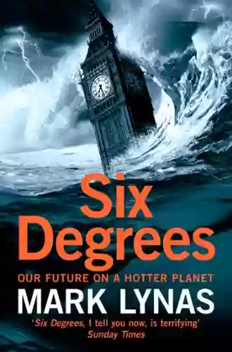 Six Degrees: Our Future On A Hotter Planet