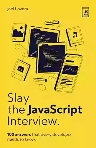 Slay The JavaScript Interview: 100 Answers That Every Developer Needs To Know