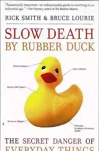 Slow Death By Rubber Duck: The Secret Danger Of Everyday Things