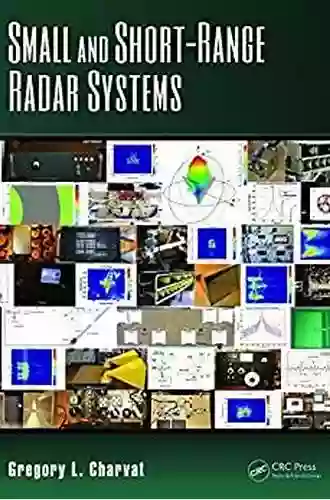 Small And Short Range Radar Systems (Modern And Practical Approaches To Electrical Engineering 1)