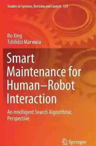 Smart Maintenance For Human Robot Interaction: An Intelligent Search Algorithmic Perspective (Studies In Systems Decision And Control 129)