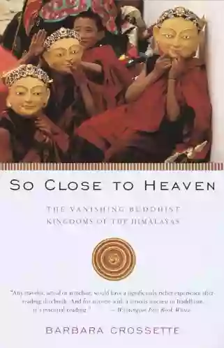 So Close To Heaven: The Vanishing Buddhist Kingdoms Of The Himalayas (Vintage Departures)