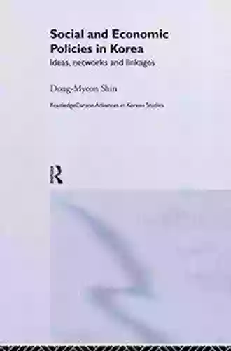 Social and Economic Policies in Korea: Ideas Networks and Linkages (Routledge Advances in Korean Studies 3)