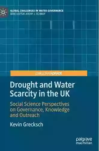 Drought And Water Scarcity In The UK: Social Science Perspectives On Governance Knowledge And Outreach (Global Challenges In Water Governance)