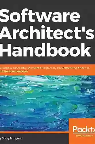 Software Architect S Handbook: Become A Successful Software Architect By Implementing Effective Architecture Concepts