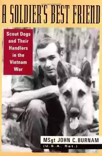 A Soldier S Best Friend: Scout Dogs And Their Handlers In The Vietnam War