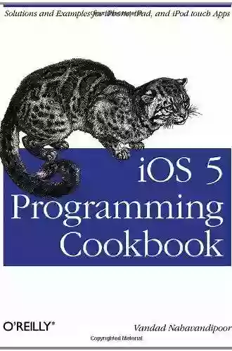 IOS 5 Programming Cookbook: Solutions Examples For IPhone IPad And IPod Touch Apps